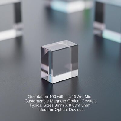 Orientation 100 within ±15 Arc Min Customizable Magneto Optical Crystals Typical Sizes 8mm X 8mm X 5mm Ideal for Optical Devices